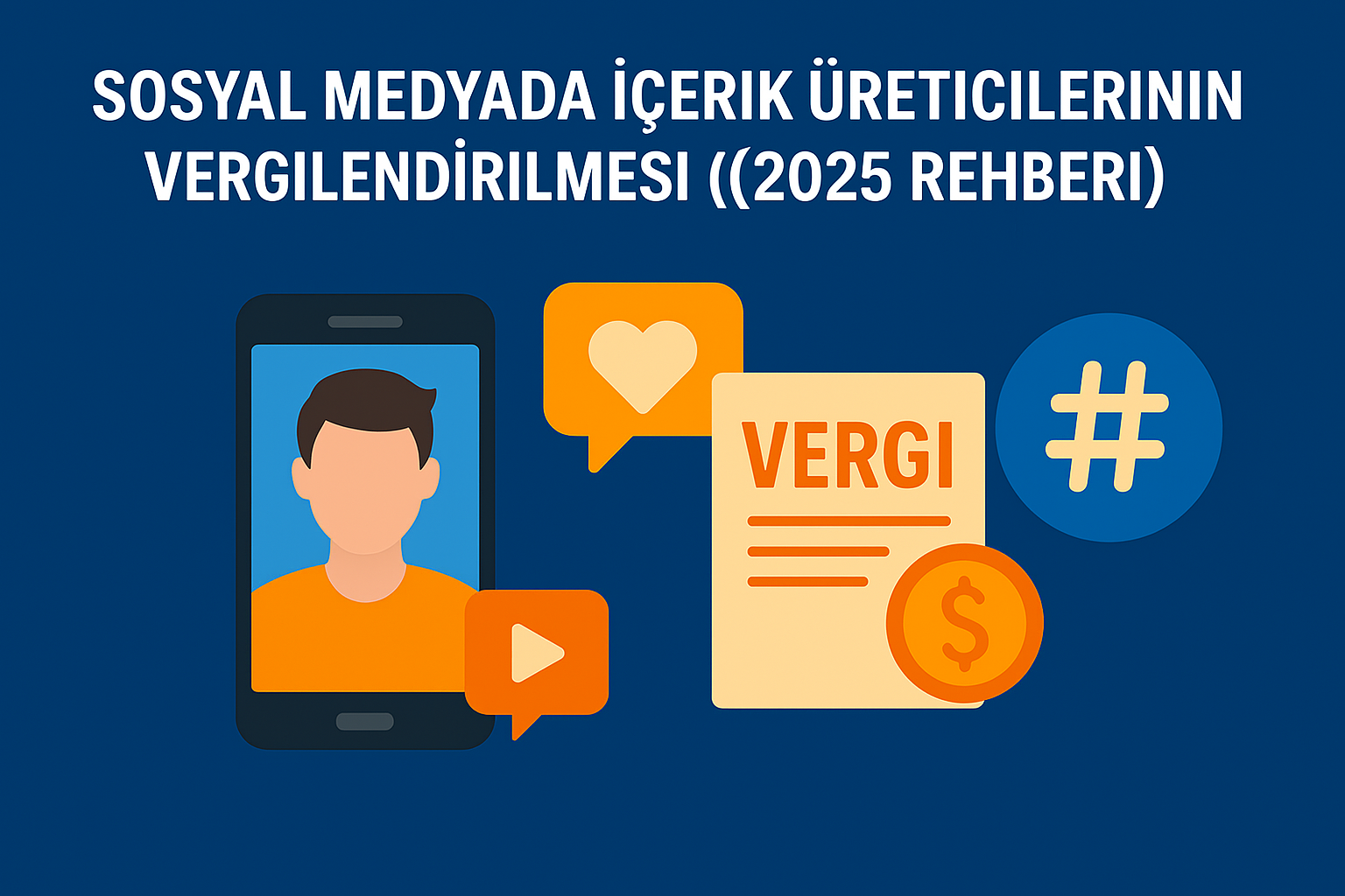 Sosyal Medyada İçerik Üreticilerinin Vergilendirilmesi (2025 Rehberi)