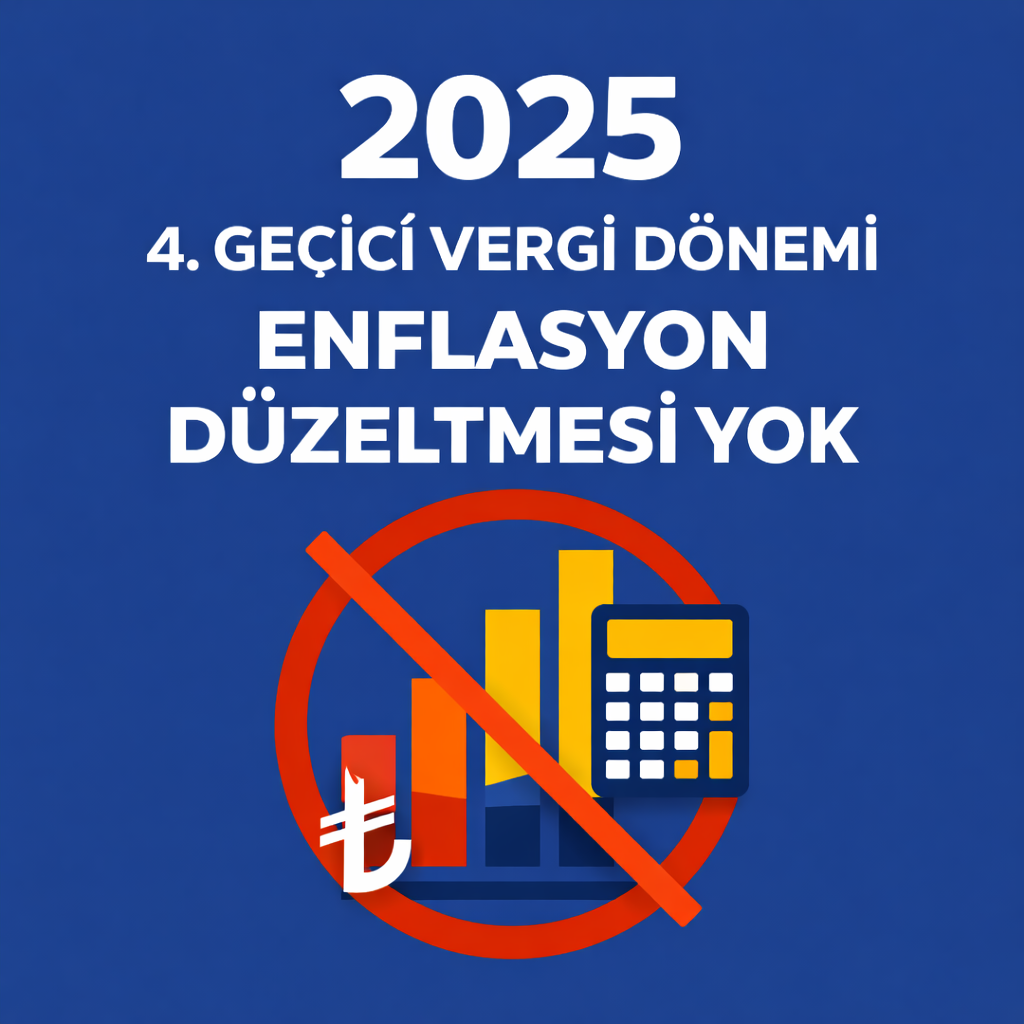2025 hesap döneminin dördüncü geçici vergi döneminde enflasyon düzeltmesi yapılmayacak